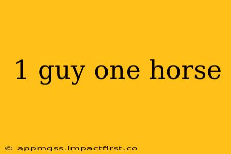 1 guy one horse