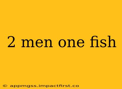 2 men one fish
