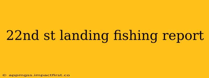 22nd st landing fishing report