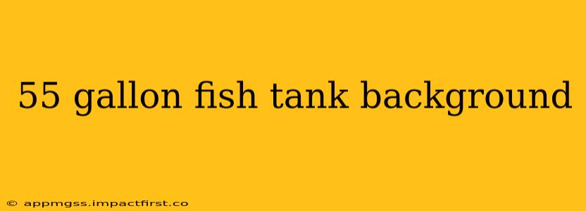 55 gallon fish tank background