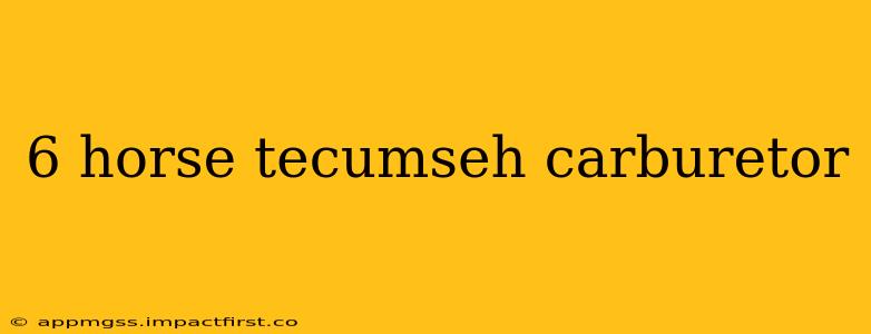 6 horse tecumseh carburetor