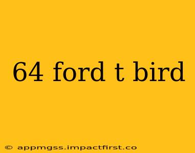 64 ford t bird