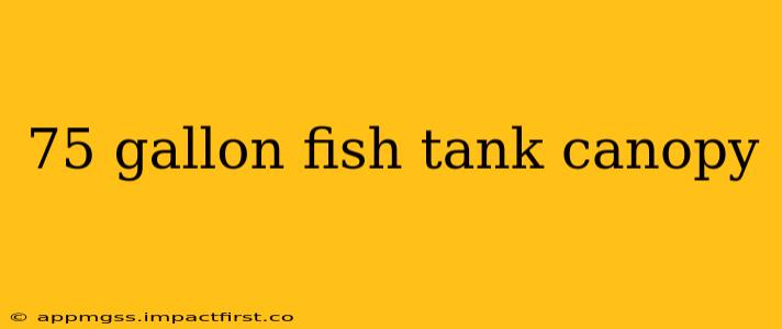 75 gallon fish tank canopy