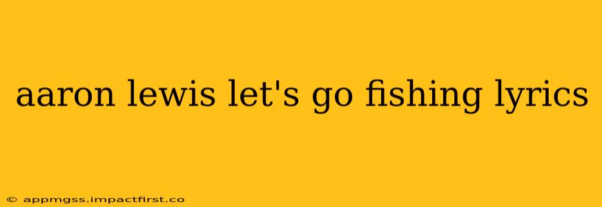aaron lewis let's go fishing lyrics