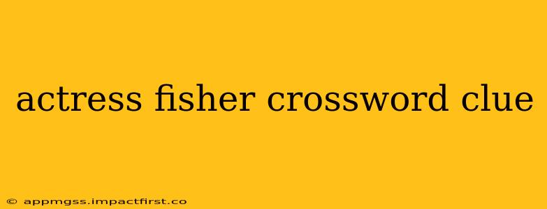 actress fisher crossword clue