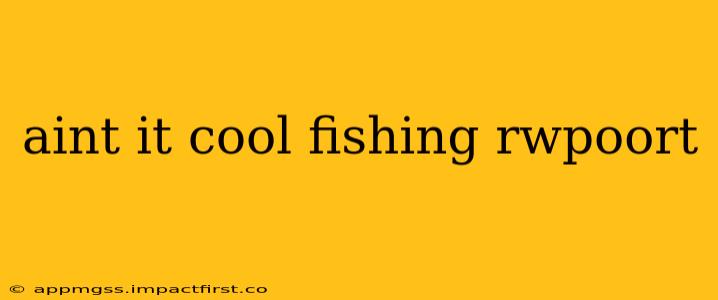 aint it cool fishing rwpoort