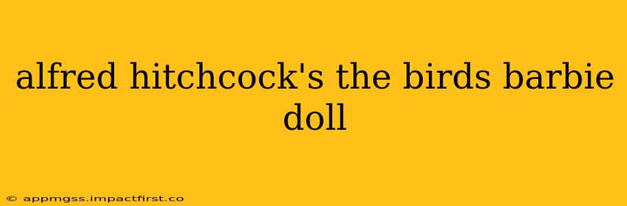alfred hitchcock's the birds barbie doll