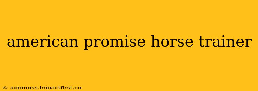 american promise horse trainer
