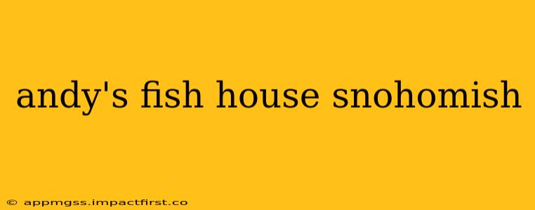 andy's fish house snohomish