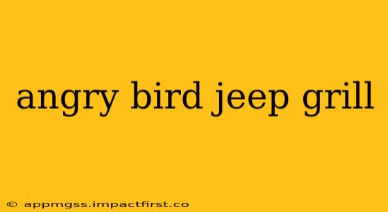 angry bird jeep grill