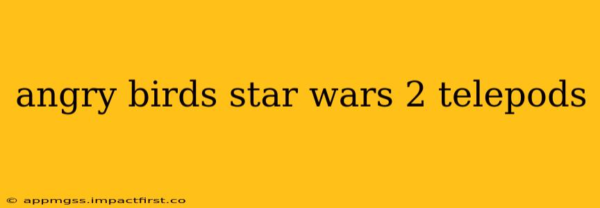 angry birds star wars 2 telepods