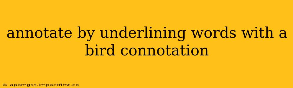 annotate by underlining words with a bird connotation