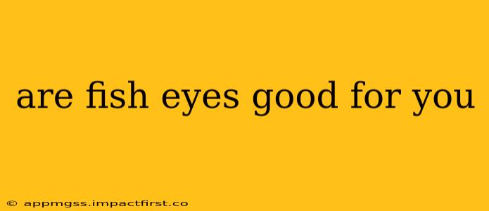 are fish eyes good for you