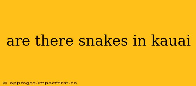are there snakes in kauai
