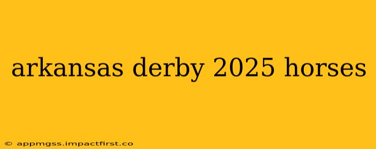 arkansas derby 2025 horses