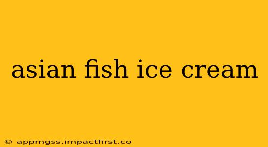 asian fish ice cream