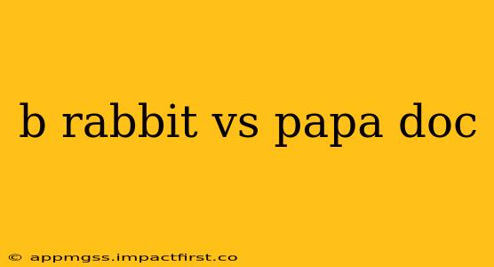 b rabbit vs papa doc