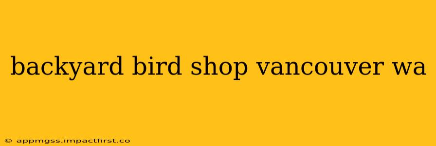 backyard bird shop vancouver wa