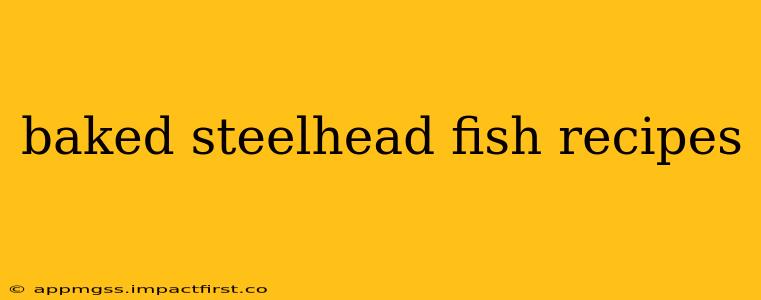 baked steelhead fish recipes