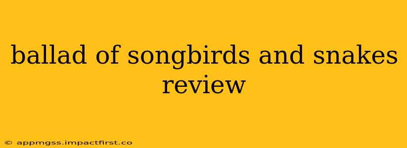 ballad of songbirds and snakes review