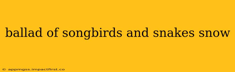 ballad of songbirds and snakes snow