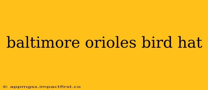 baltimore orioles bird hat
