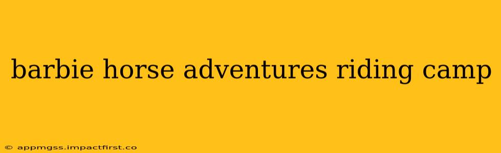 barbie horse adventures riding camp