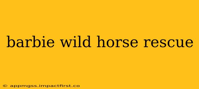 barbie wild horse rescue