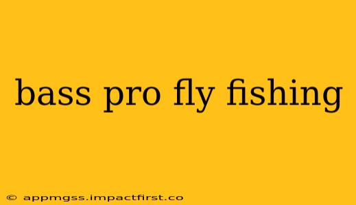 bass pro fly fishing