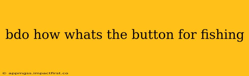 bdo how whats the button for fishing