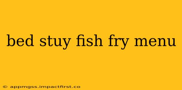 bed stuy fish fry menu