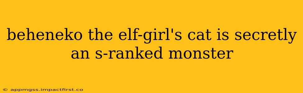beheneko the elf-girl's cat is secretly an s-ranked monster