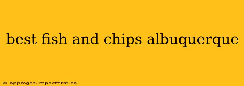 best fish and chips albuquerque