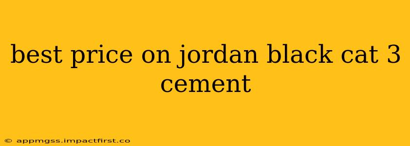 best price on jordan black cat 3 cement