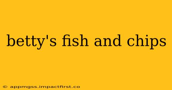betty's fish and chips