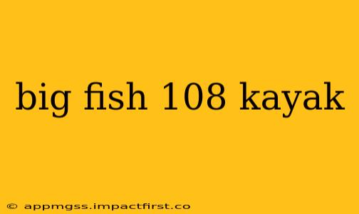 big fish 108 kayak