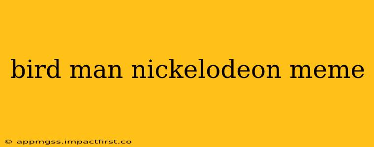 bird man nickelodeon meme