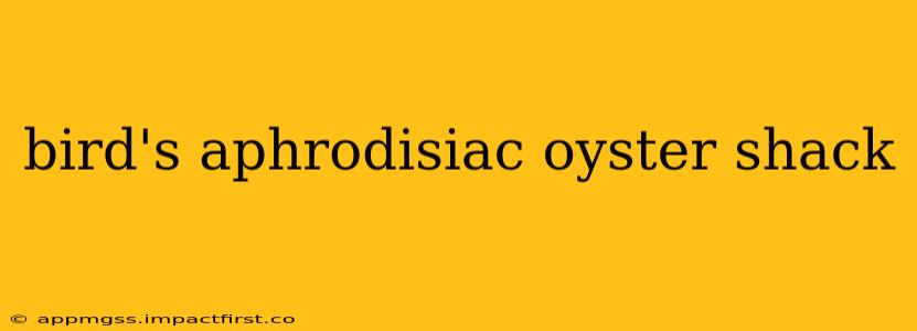 bird's aphrodisiac oyster shack