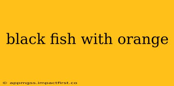 black fish with orange