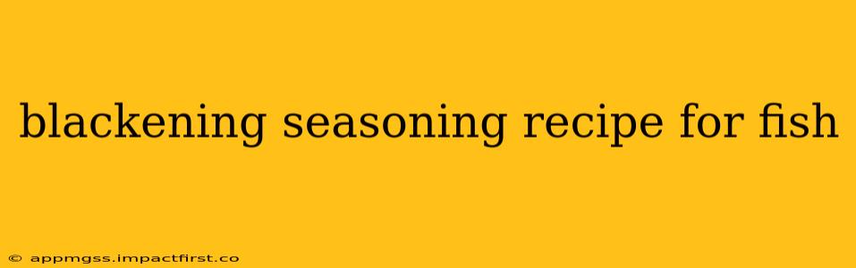 blackening seasoning recipe for fish