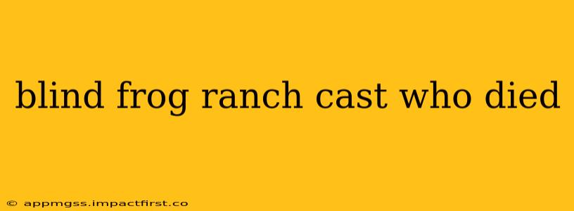 blind frog ranch cast who died
