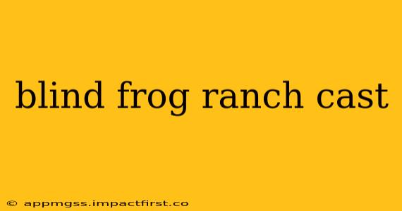 blind frog ranch cast