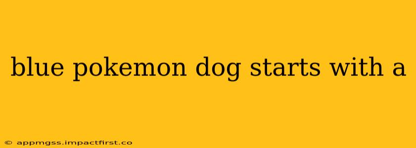 blue pokemon dog starts with a