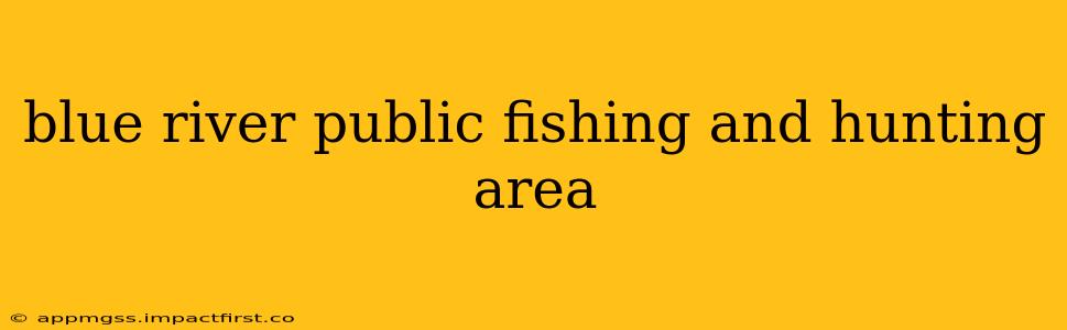 blue river public fishing and hunting area