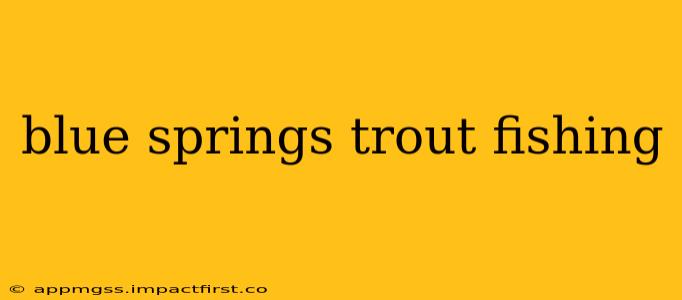 blue springs trout fishing