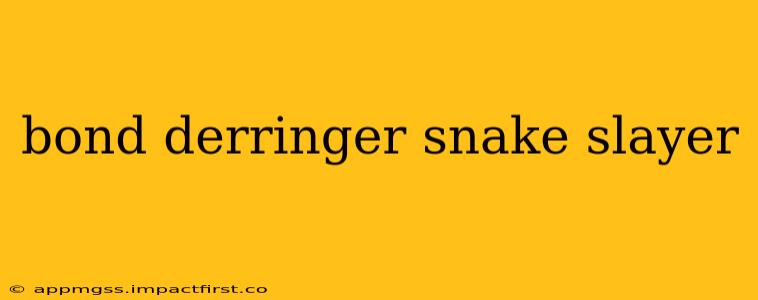 bond derringer snake slayer