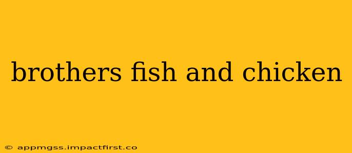 brothers fish and chicken