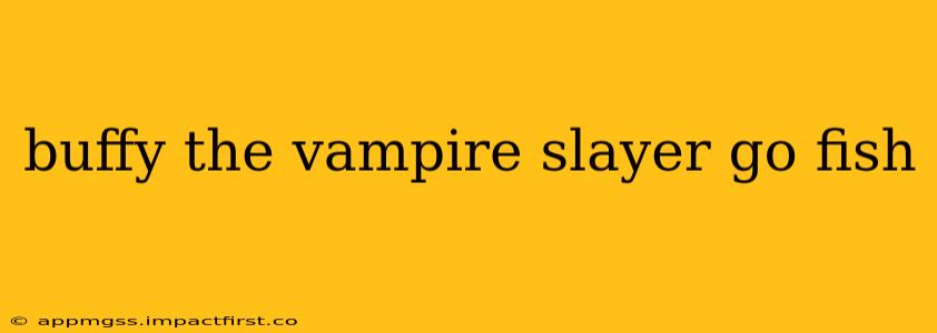 buffy the vampire slayer go fish