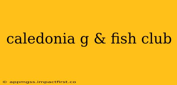 caledonia g & fish club