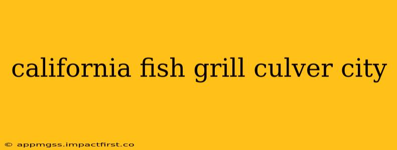california fish grill culver city